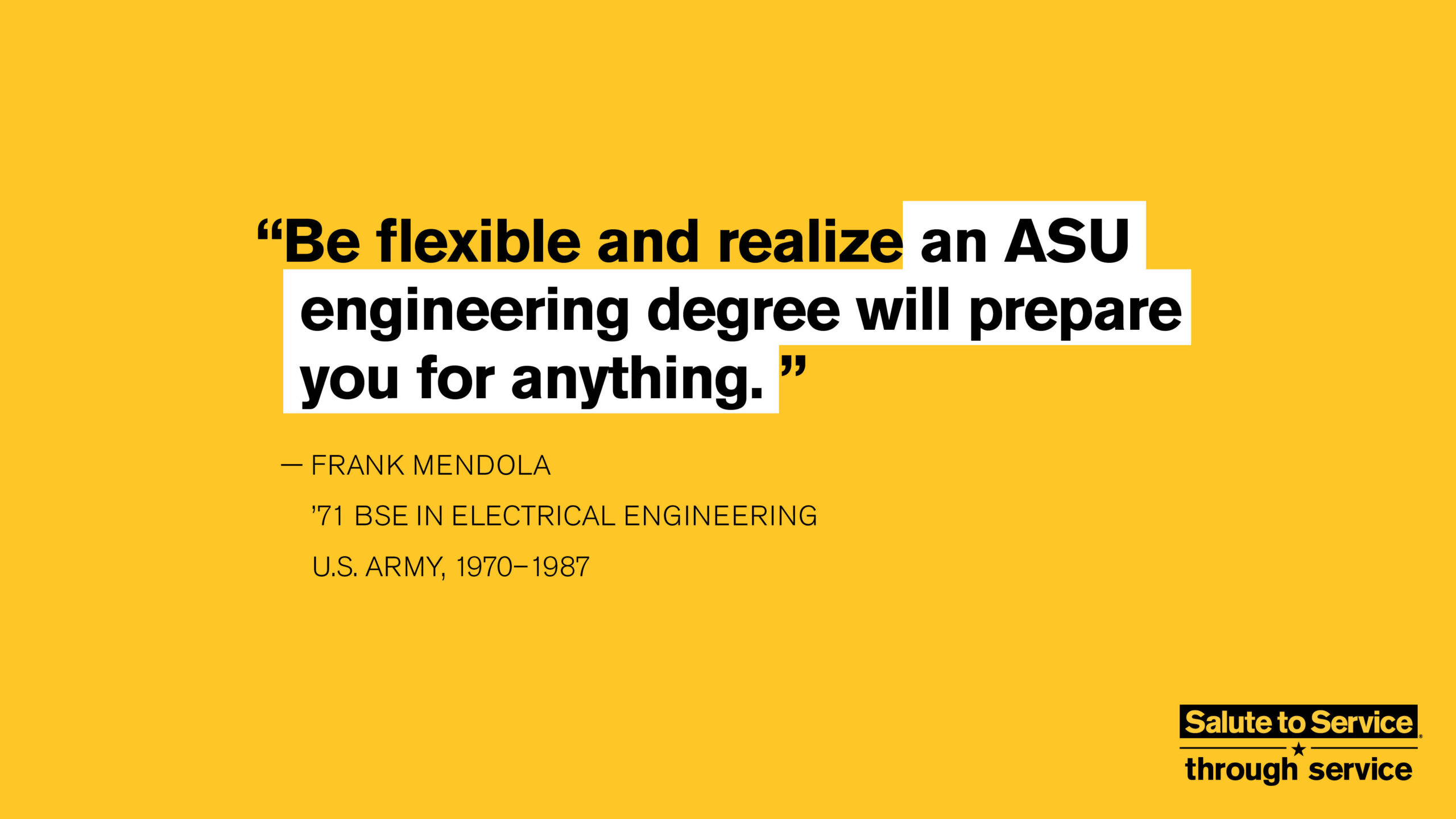 Salute to Service graphic with text that says "Be flexible and realize an ASU engineering degree will prepare you for anything." - Frank Mendola