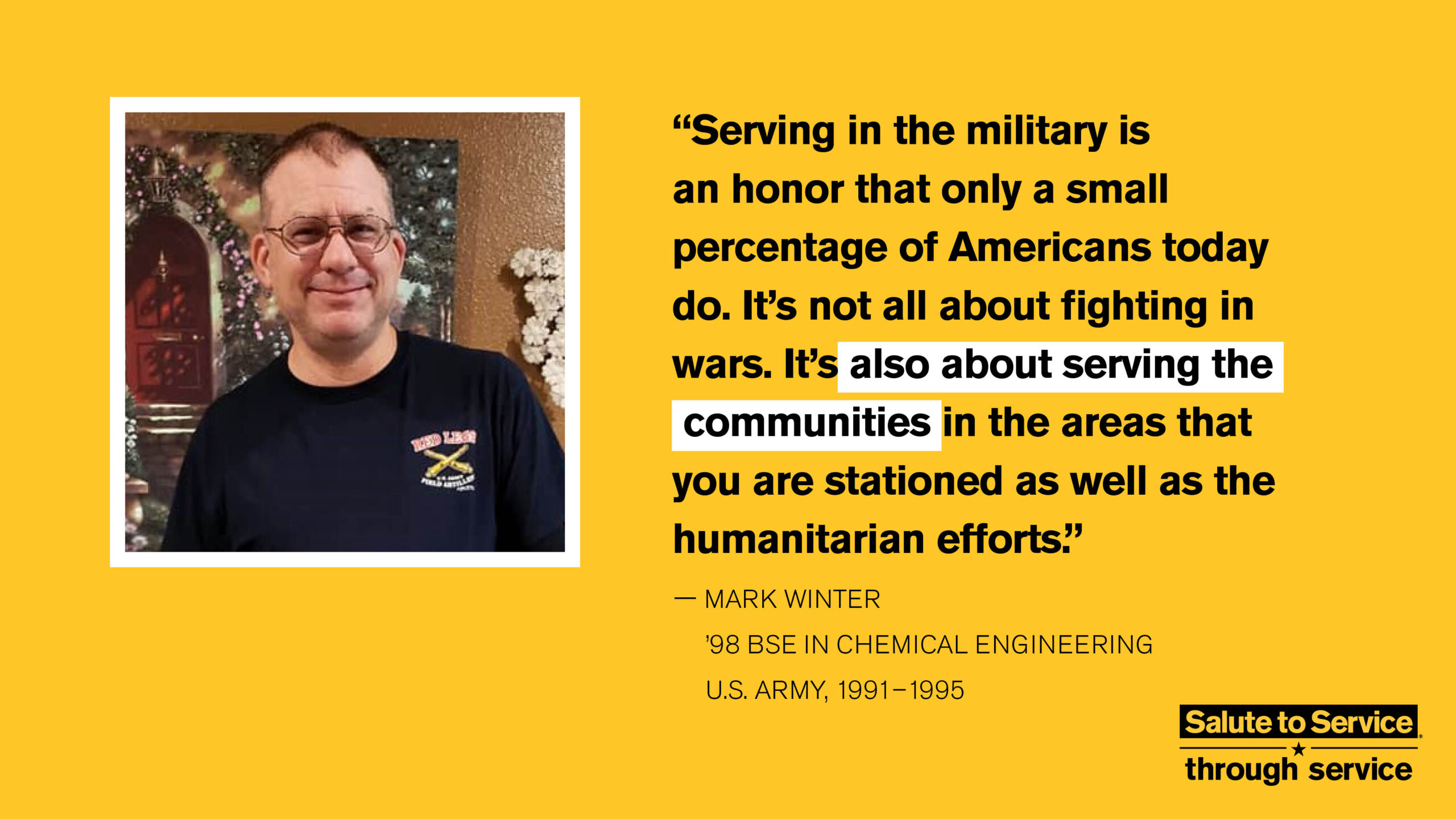 Salute to Service graphic with text that says "Serving in the military is an honor that only a small percentage of Americans today do. It's not all about fighting in wars. It's also about serving the communities in the areas that you are stationed as we well as the humanitarian efforts." - Mark Winter